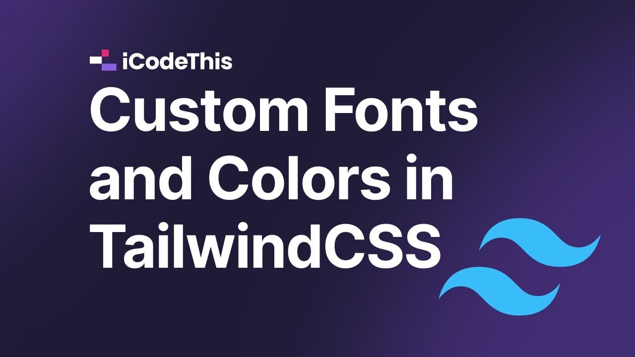 Adding custom fonts and colors to a Tailwind project